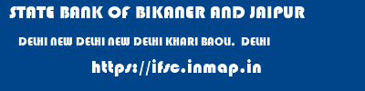 STATE BANK OF BIKANER AND JAIPUR  DELHI NEW DELHI NEW DELHI KHARI BAOLI,  DELHI  ifsc code